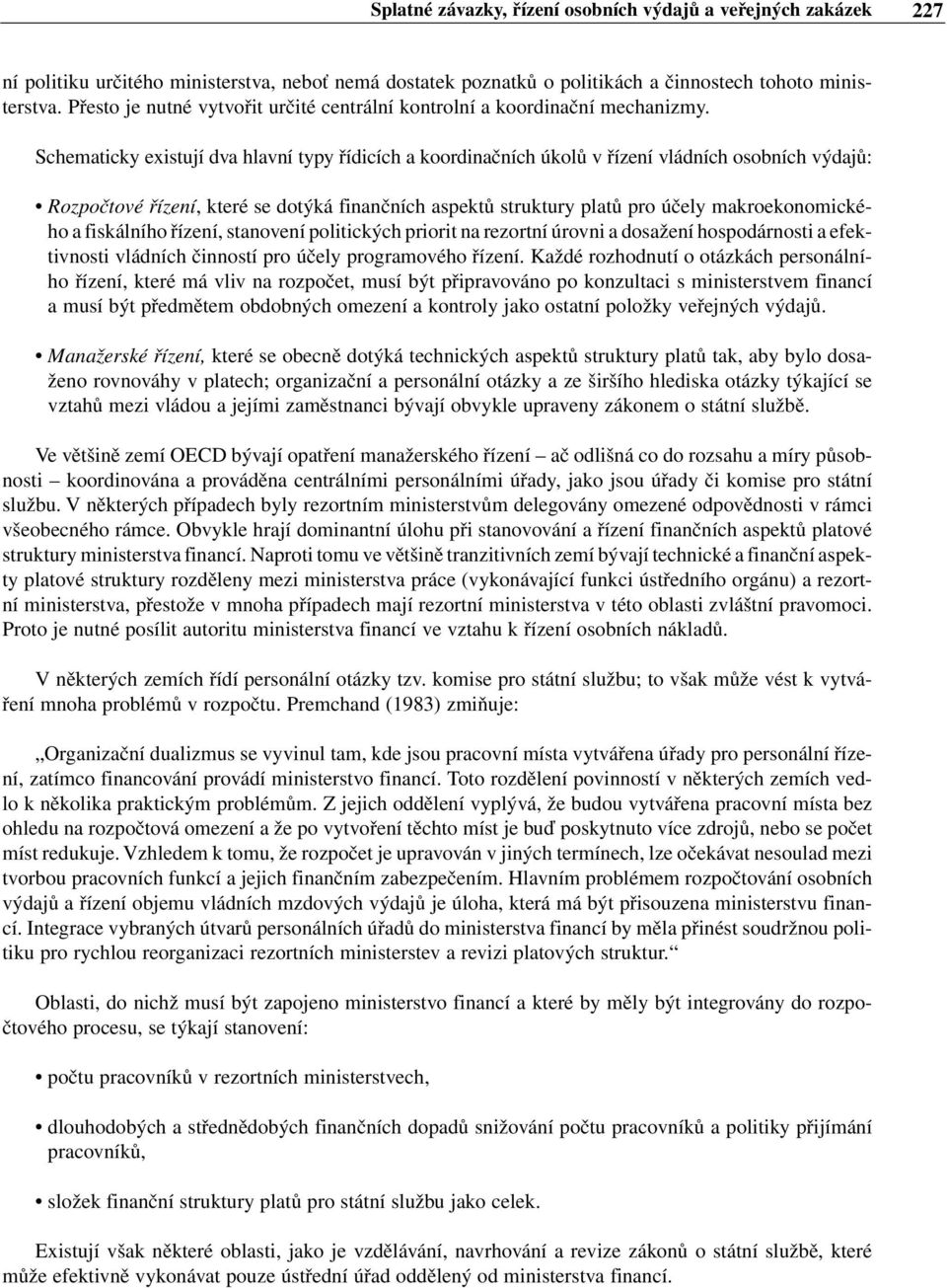 Schematicky existují dva hlavní typy řídicích a koordinačních úkolů v řízení vládních osobních výdajů: Rozpočtové řízení, které se dotýká finančních aspektů struktury platů pro účely