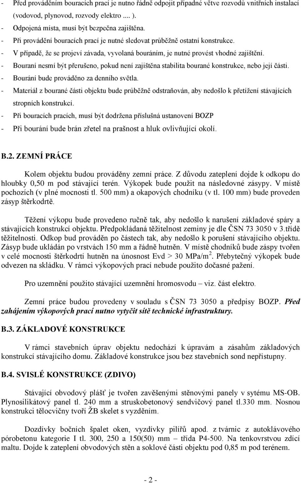 - Bouraní nesmí být přerušeno, pokud není zajištěna stabilita bourané konstrukce, nebo její části. - Bourání bude prováděno za denního světla.