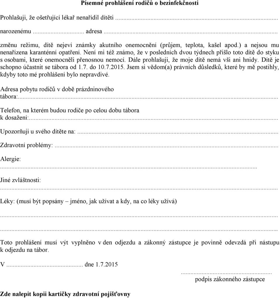 Dále prohlašuji, že moje dítě nemá vši ani hnidy. Dítě je schopno účastnit se tábora od 1.7. do 10.7.2015.