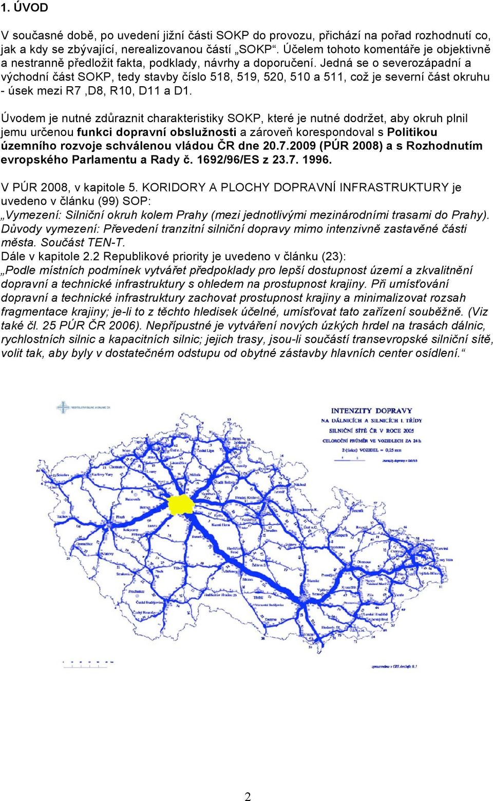 Jedná se o severozápadní a východní část SOKP, tedy stavby číslo 518, 519, 520, 510 a 511, což je severní část okruhu - úsek mezi R7,D8, R10, D11 a D1.