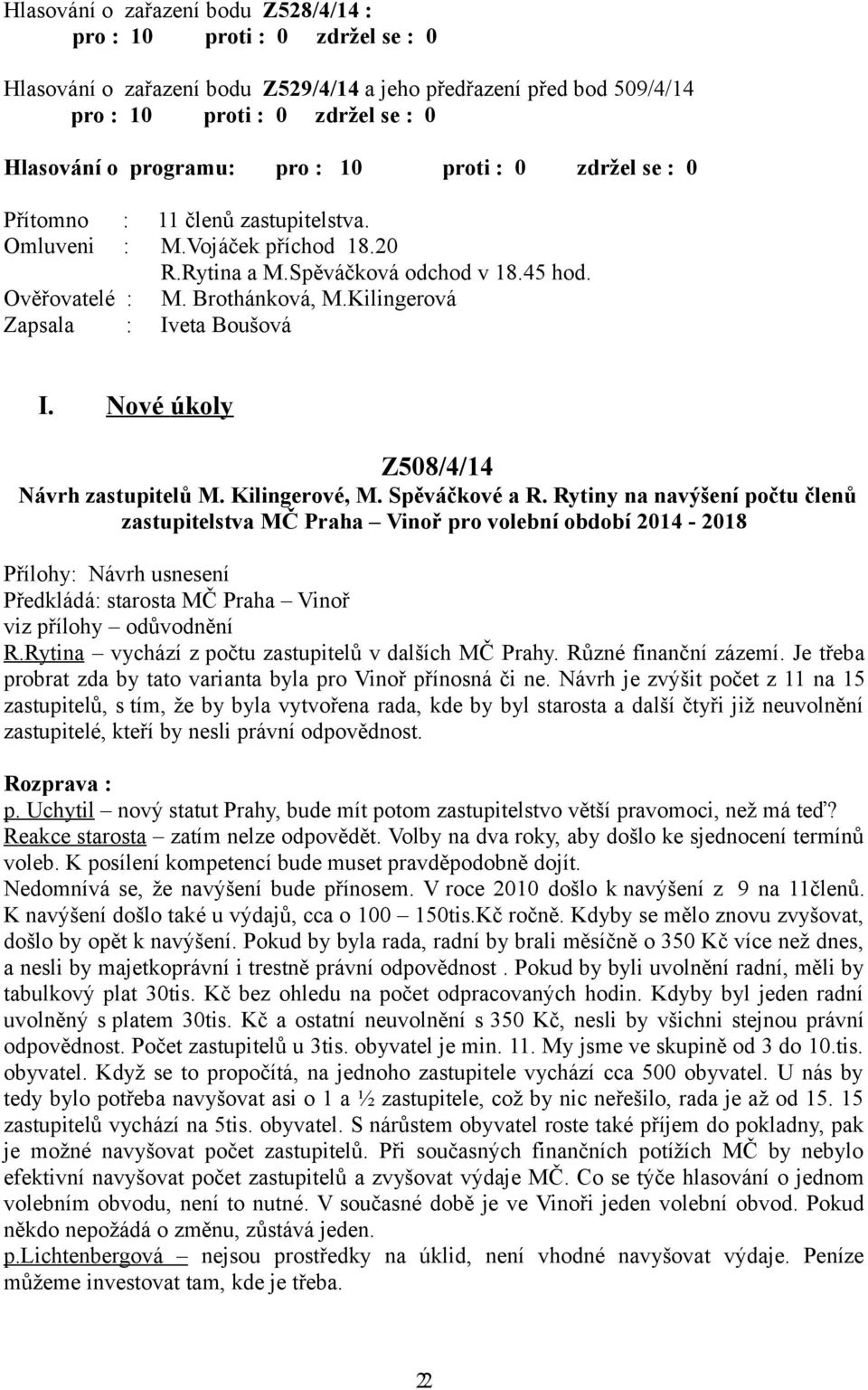 Kilingerová Zapsala : Iveta Boušová I. Nové úkoly Z508/4/14 Návrh zastupitelů M. Kilingerové, M. Spěváčkové a R.