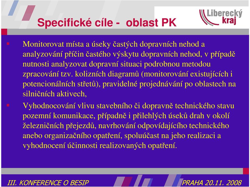 kolizních diagramů (monitorování existujících i potencionálních střetů), pravidelné projednávání po oblastech na silničních aktivech, Vyhodnocování vlivu