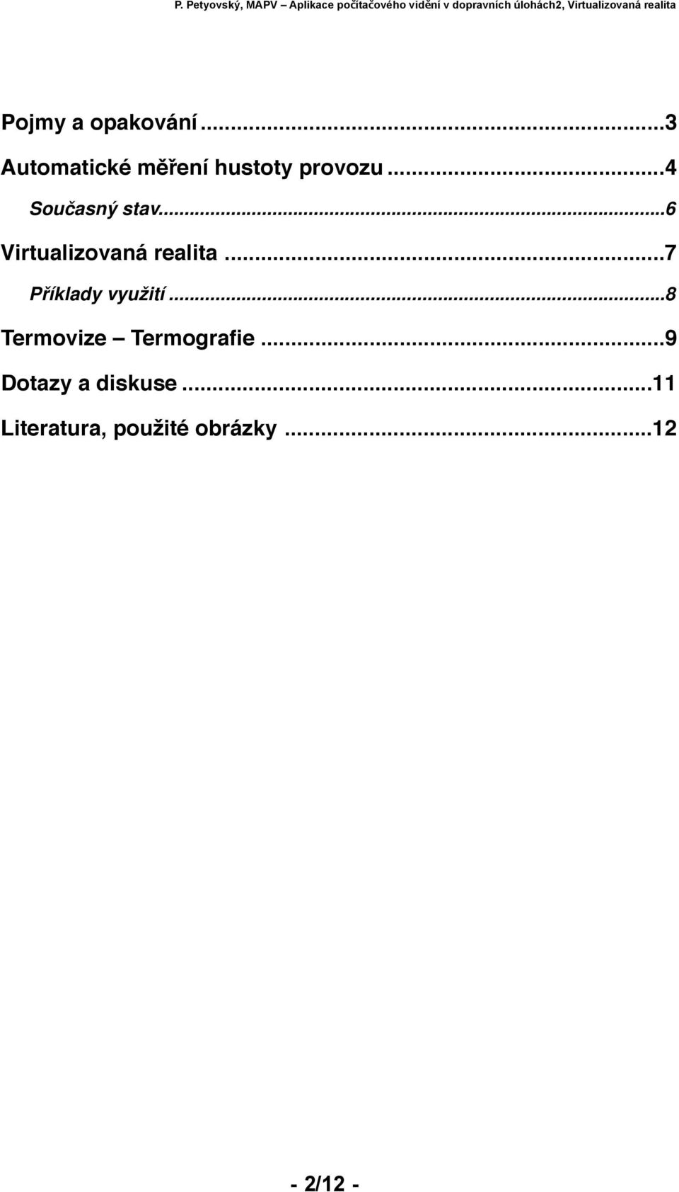 ... 7 Příklady využití... 8 Termovize Termografie!