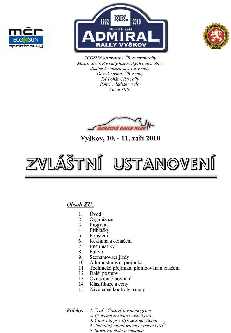 Palivo 9. Seznamovací jízdy 10. Administrativní přejímka 11. Technická přejímka, plombování a značení 12. Další postupy 13. Označení činovníků 14. Klasifikace a ceny 15.