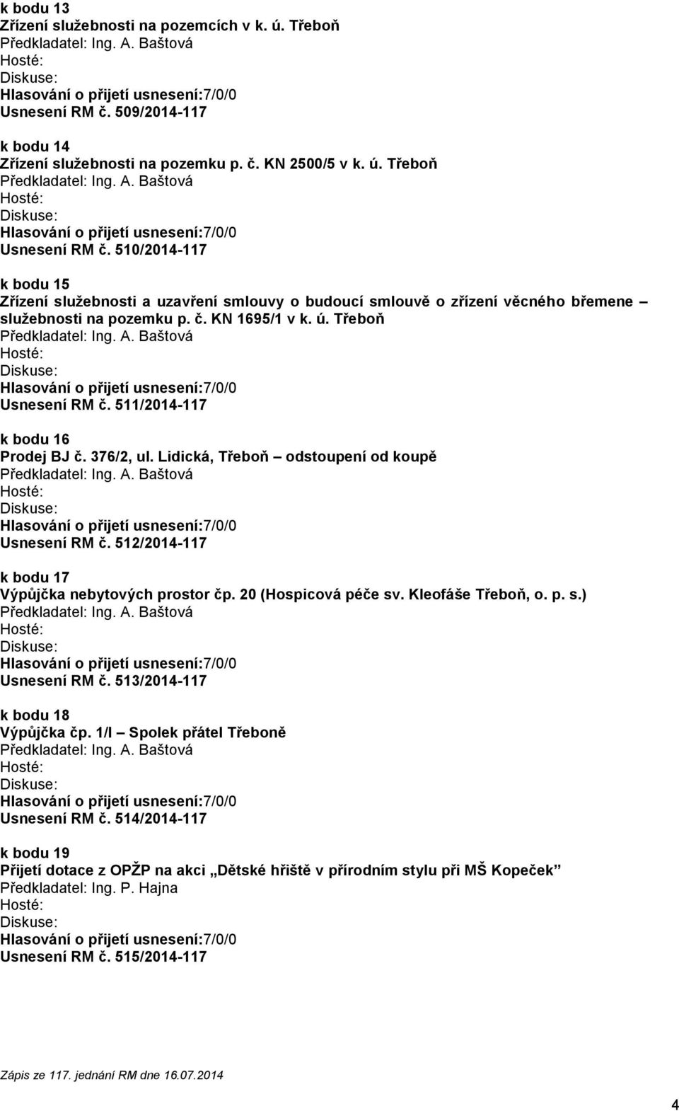 Třeboň 510/2014-117 k bodu 15 Zřízení služebnosti a uzavření smlouvy o budoucí smlouvě o zřízení věcného břemene služebnosti na pozemku p. č. KN 1695/1 v k. ú.