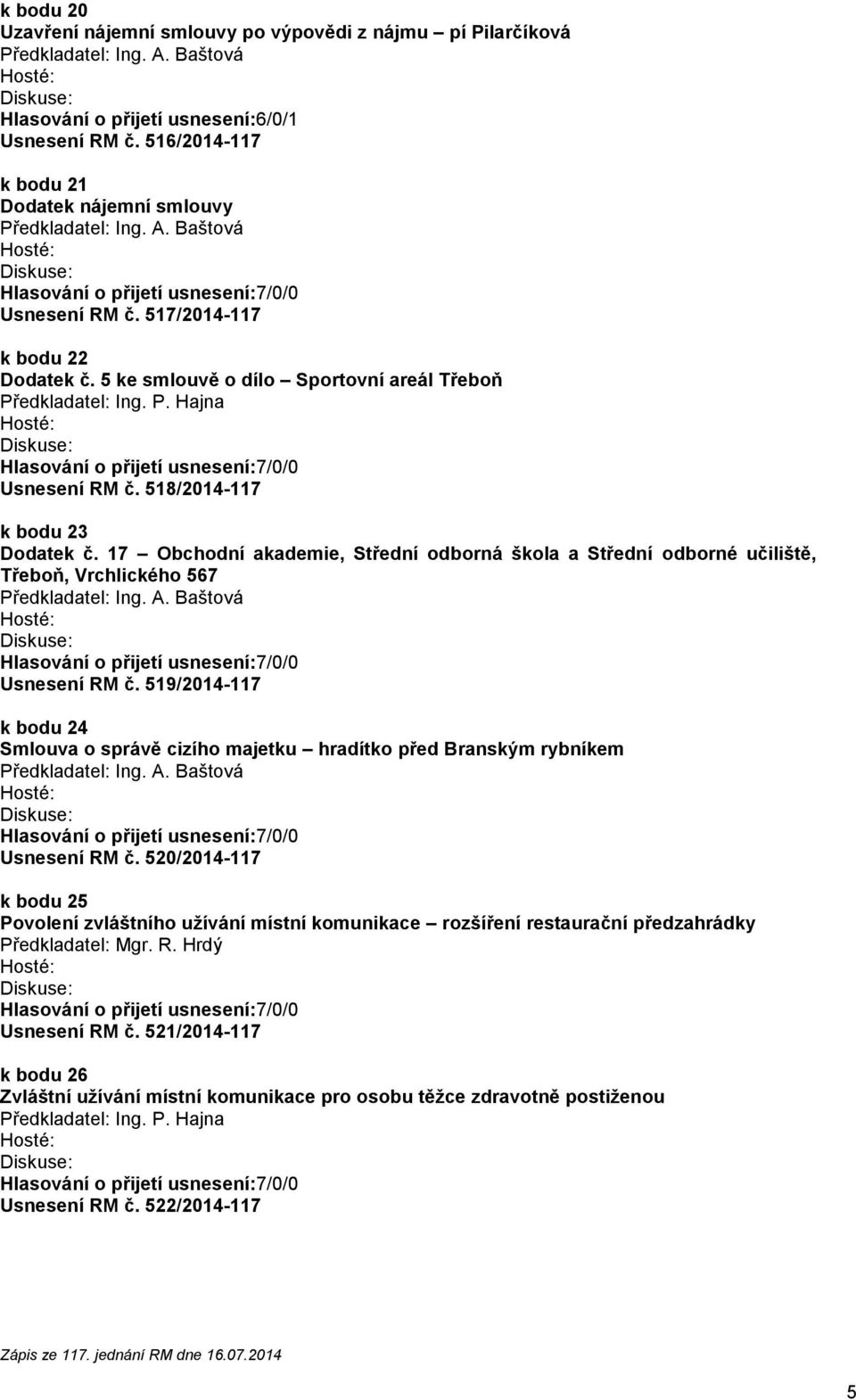 17 Obchodní akademie, Střední odborná škola a Střední odborné učiliště, Třeboň, Vrchlického 567 519/2014-117 k bodu 24 Smlouva o správě cizího majetku hradítko