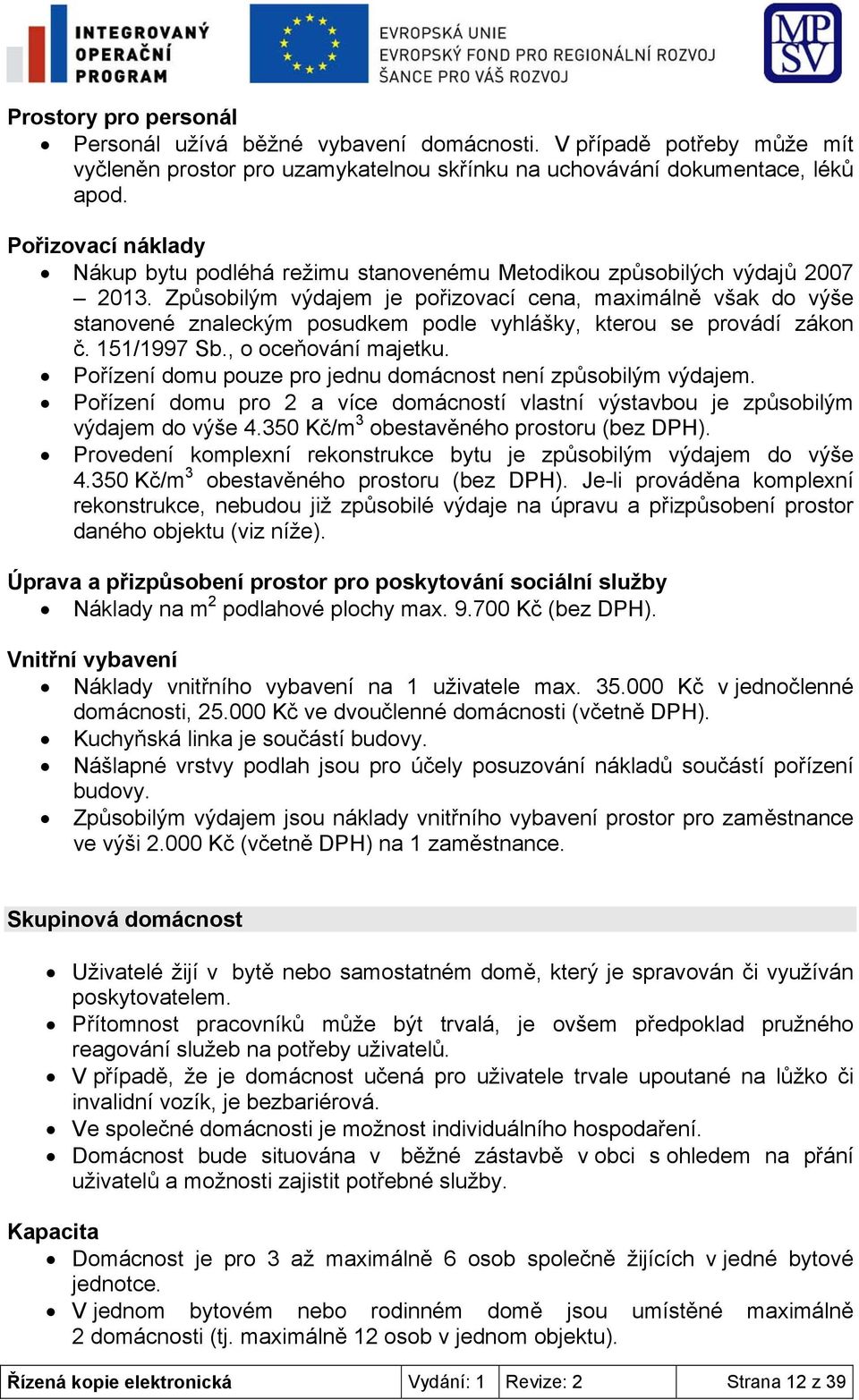 Způsobilým výdajem je pořizovací cena, maximálně však do výše stanovené znaleckým posudkem podle vyhlášky, kterou se provádí zákon č. 151/1997 Sb., o oceňování majetku.