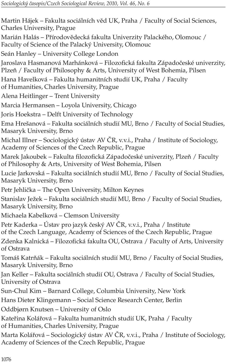 Seán Hanley University College London Jaroslava Hasmanová Marhánková Filozofická fakulta Západočeské univerzity, Plzeň / Faculty of Philosophy & Arts, University of West Bohemia, Pilsen Hana