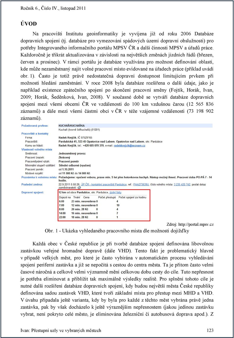 Každoročně je třikrát aktualizována v závislosti na největších změnách jízdních řádů (březen, červen a prosinec).