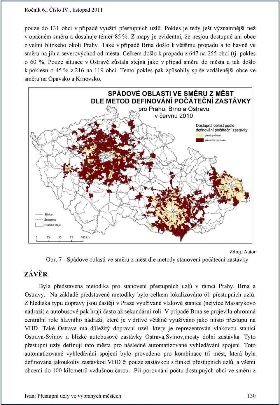 Celkem došlo k propadu z 647 na 255 obcí (tj. pokles o 60 %. Pouze situace v Ostravě zůstala stejná jako v případ směru do města a tak došlo k poklesu o 45 % z 216 na 119 obcí.