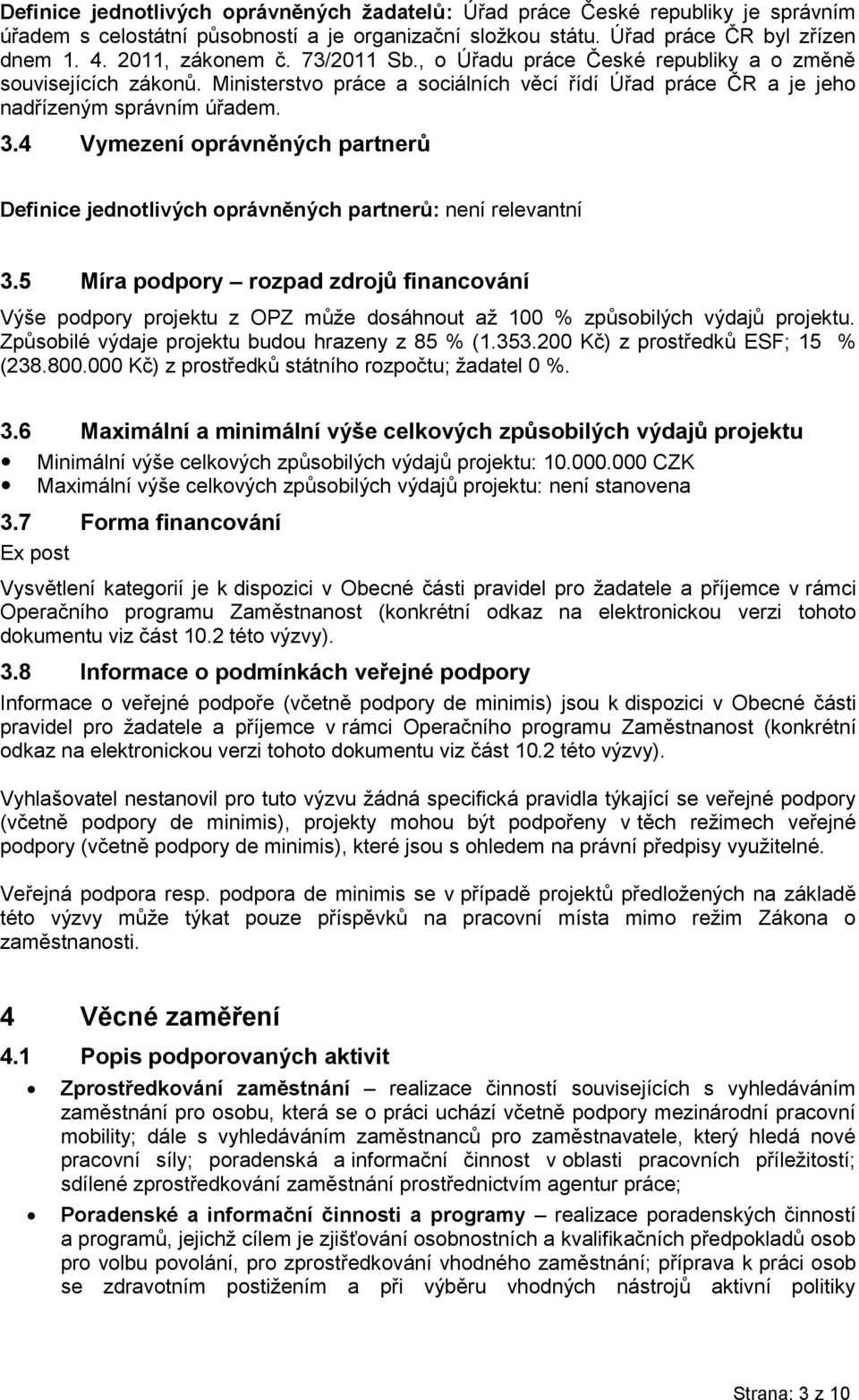 4 Vymezení oprávněných partnerů Definice jednotlivých oprávněných partnerů: není relevantní 3.