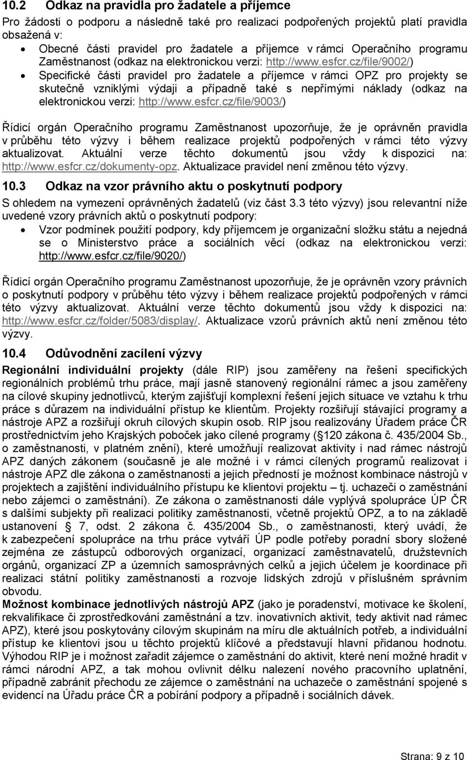 cz/file/9002/) Specifické části pravidel pro žadatele a příjemce v rámci OPZ pro projekty se skutečně vzniklými výdaji a případně také s nepřímými náklady (odkaz na elektronickou verzi: http://www.