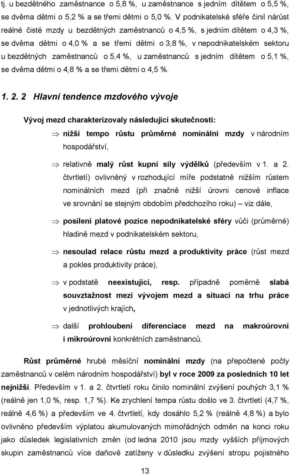 bezdětných zaměstnanců o 5,4 %, u zaměstnanců s jedním dítětem o 5,1 %, se dvěma dětmi o 4,8 % a se třemi dětmi o 4,5 %. 1. 2.