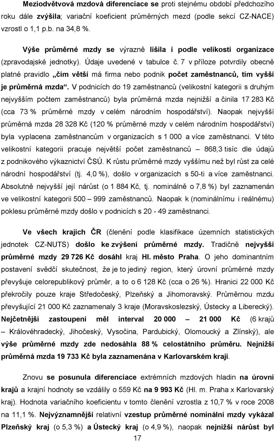 7 v příloze potvrdily obecně platné pravidlo čím větší má firma nebo podnik počet zaměstnanců, tím vyšší je průměrná mzda.