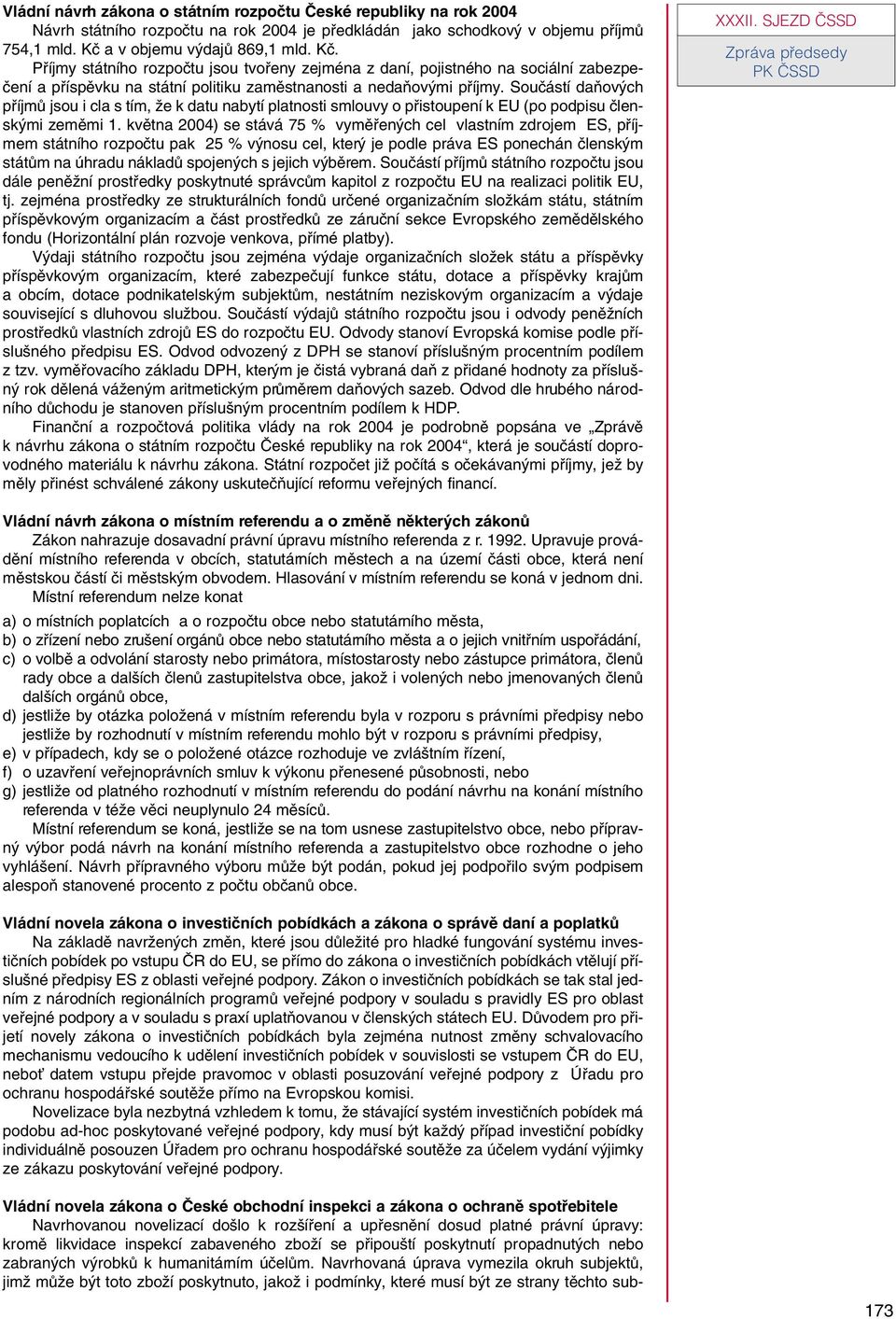 Souãástí daàov ch pfiíjmû jsou i cla s tím, Ïe k datu nabytí platnosti smlouvy o pfiistoupení k EU (po podpisu ãlensk mi zemûmi 1.