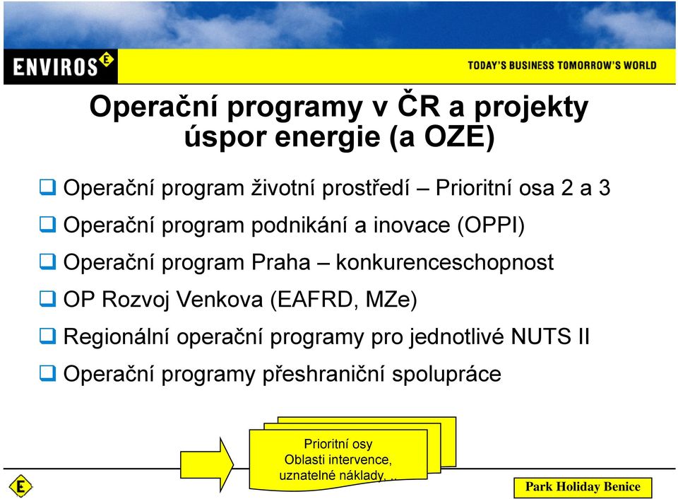 konkurenceschopnost OP Rozvoj Venkova (EAFRD, MZe) Regionální operační programy pro jednotlivé