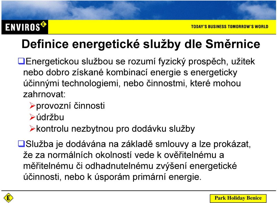 údržbu kontrolu nezbytnou pro dodávku služby Služba je dodávána na základě smlouvy a lze prokázat, že za normálních