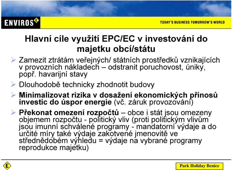 havarijní stavy Dlouhodobě technicky zhodnotit budovy Minimalizovat rizika v dosažení ekonomických přínosů investic do úspor energie (vč.