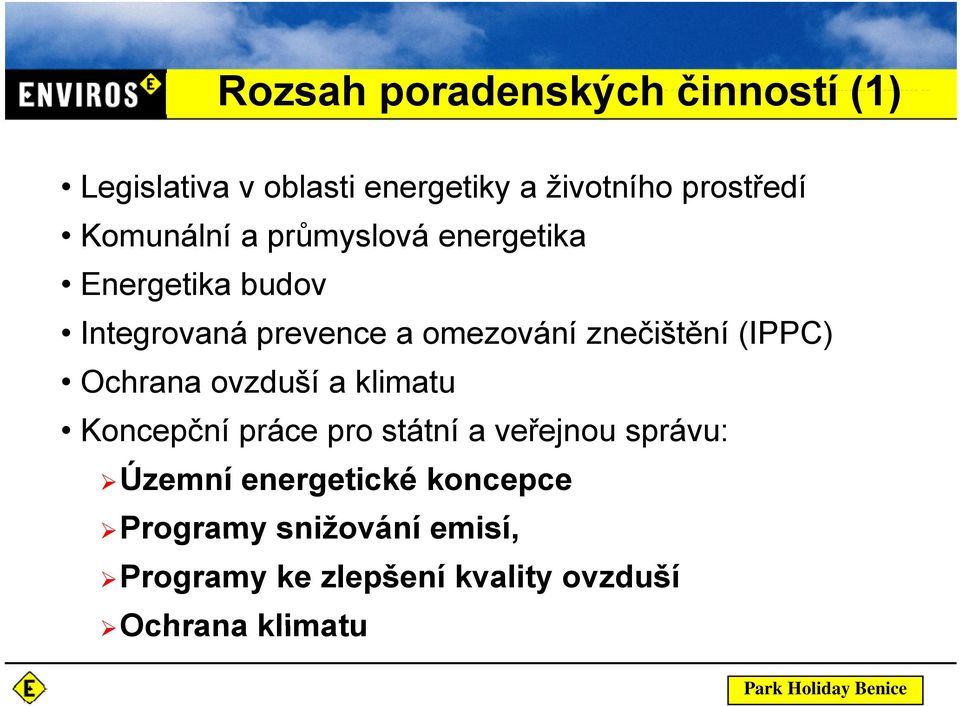 znečištění (IPPC) Ochrana ovzduší a klimatu Koncepční práce pro státní a veřejnou správu: