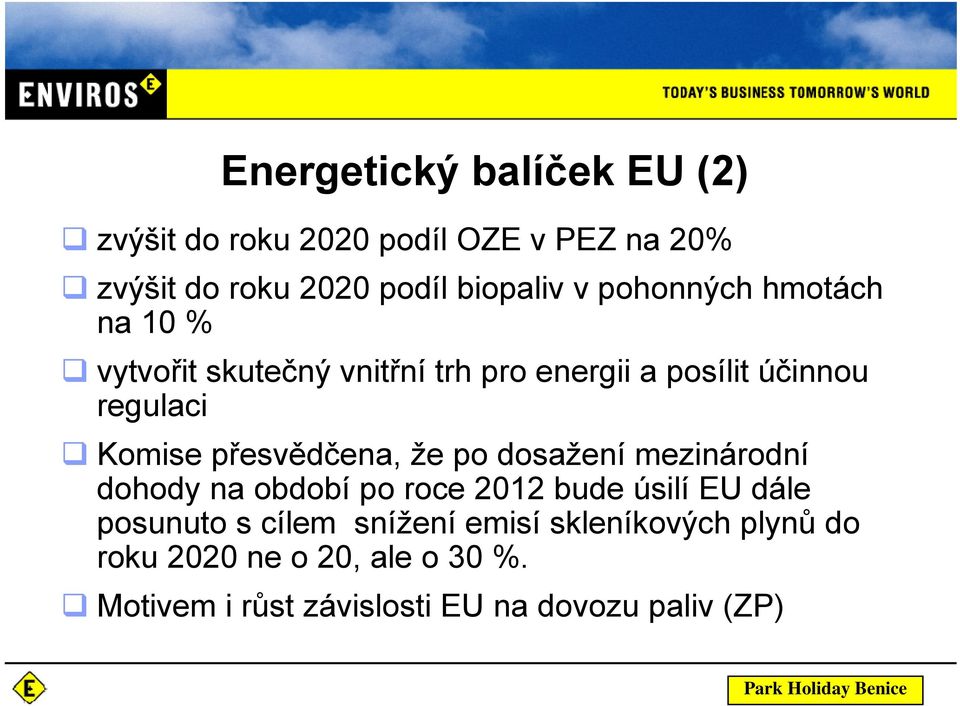 přesvědčena, ř že po dosažení mezinárodní dohody na období po roce 2012 bude úsilí EU dále posunuto s cílem