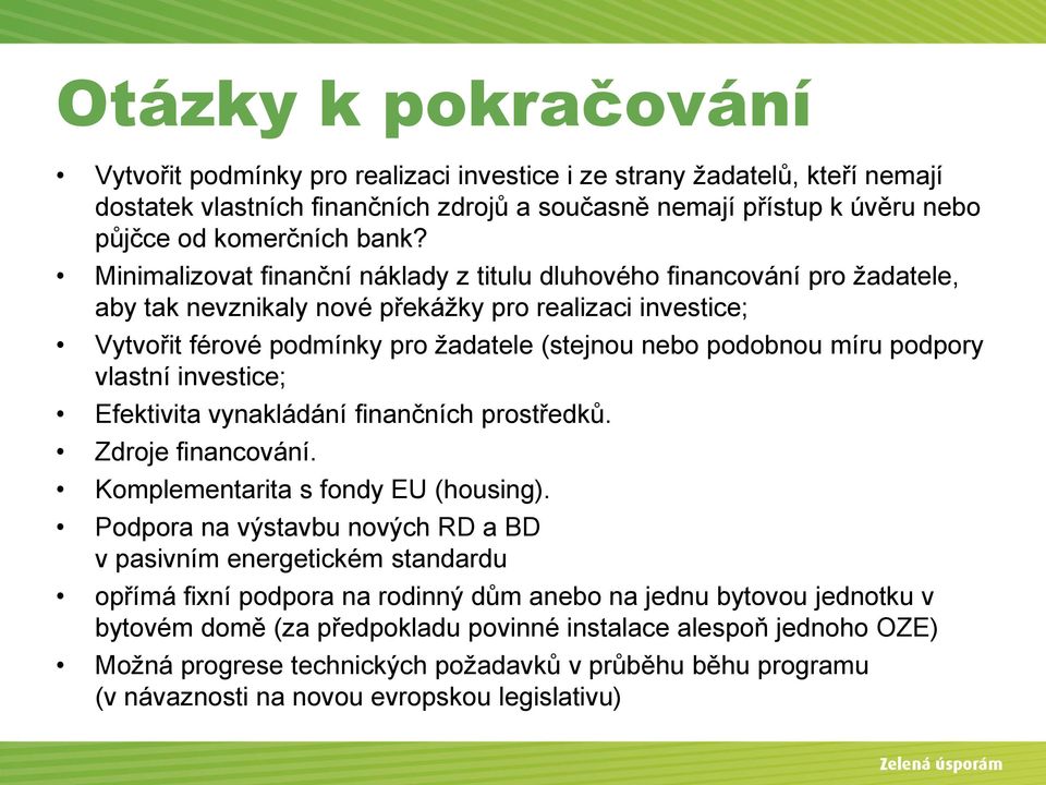 podpory vlastní investice; Efektivita vynakládání finančních prostředků. Zdroje financování. Komplementarita s fondy EU (housing).