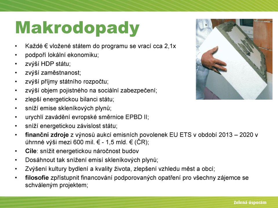 z výnosů aukcí emisních povolenek EU ETS v období 2013 2020 v úhrnné výši mezi 600 mil. - 1,5 mld.