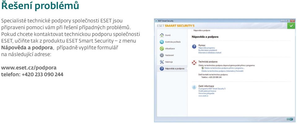 Pokud chcete kontaktovat technickou podporu společnosti ESET, učiňte tak z produktu
