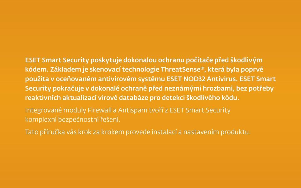 ESET Smart Security pokračuje v dokonalé ochraně před neznámými hrozbami, bez potřeby reaktivních aktualizací virové databáze pro