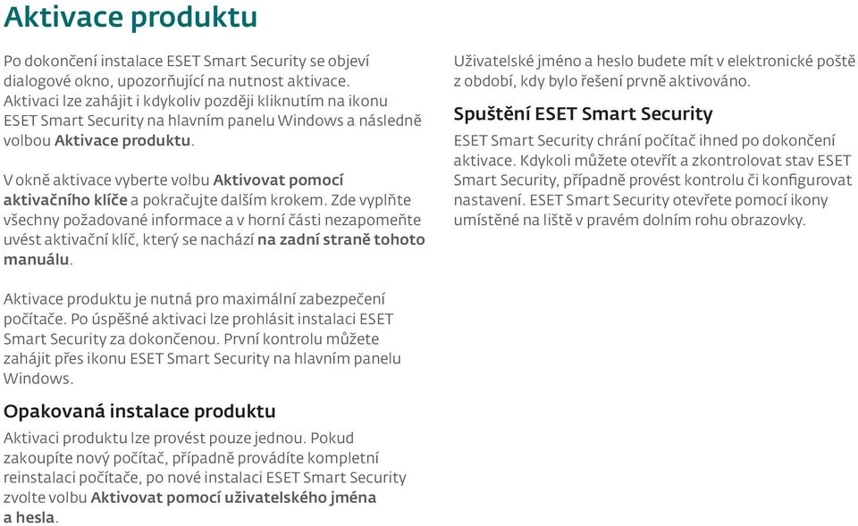 V okně aktivace vyberte volbu Aktivovat pomocí aktivačního klíče a pokračujte dalším krokem.