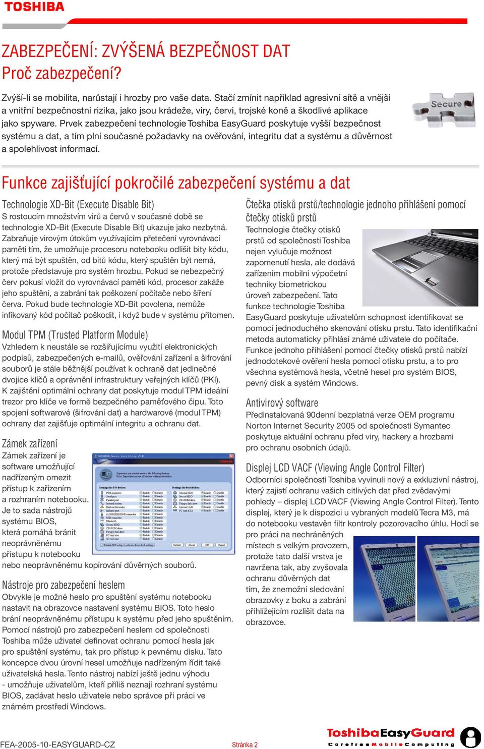 Prvek zabezpečení technologie Toshiba EasyGuard poskytuje vyšší bezpečnost systému a dat, a tím plní současné požadavky na ověřování, integritu dat a systému a důvěrnost a spolehlivost informací.