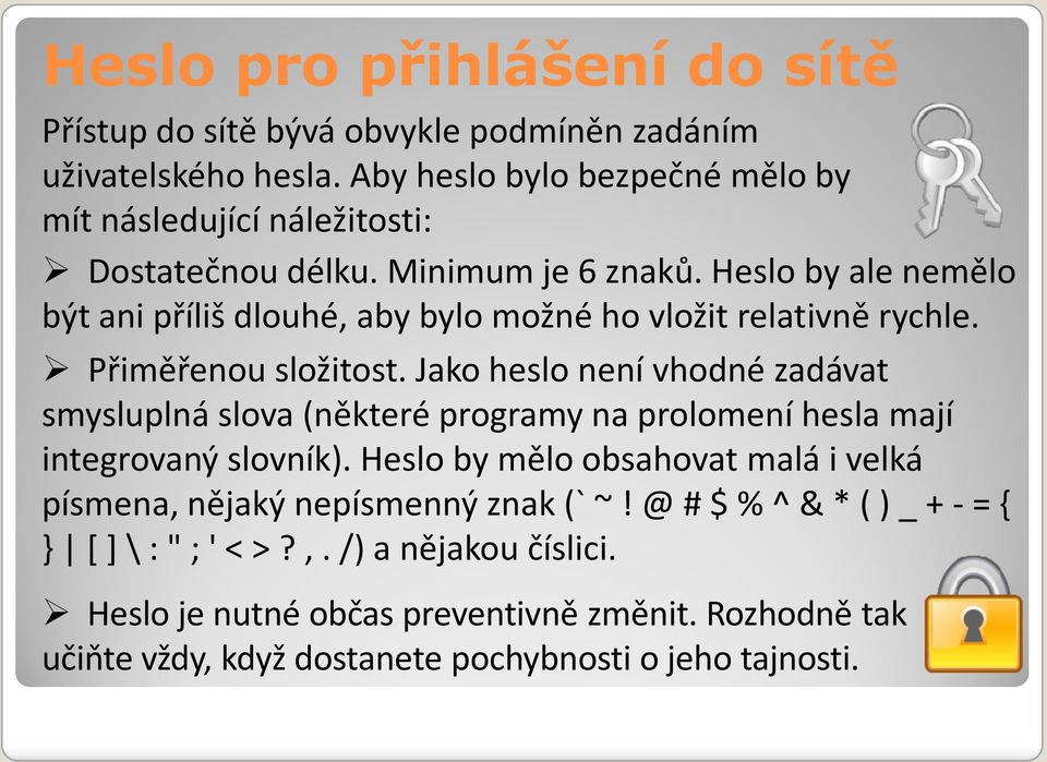 Heslo by ale nemělo být ani příliš dlouhé, aby bylo možné ho vložit relativně rychle. Přiměřenou složitost.