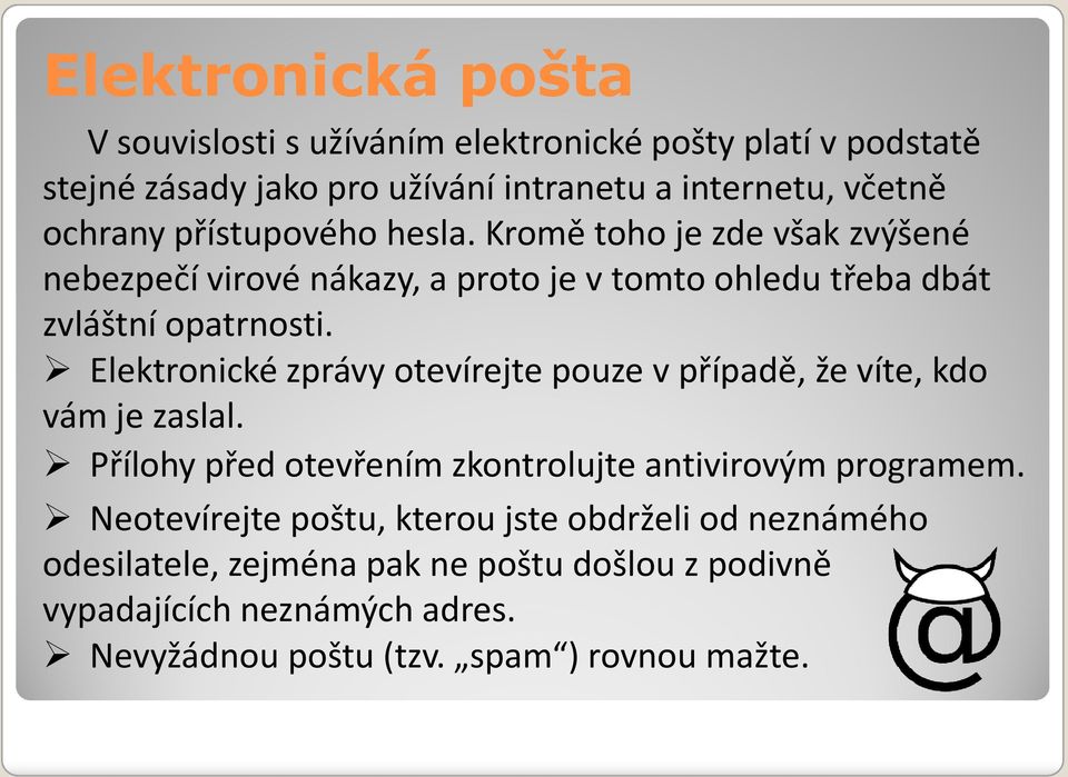 Elektronické zprávy otevírejte pouze v případě, že víte, kdo vám je zaslal. Přílohy před otevřením zkontrolujte antivirovým programem.