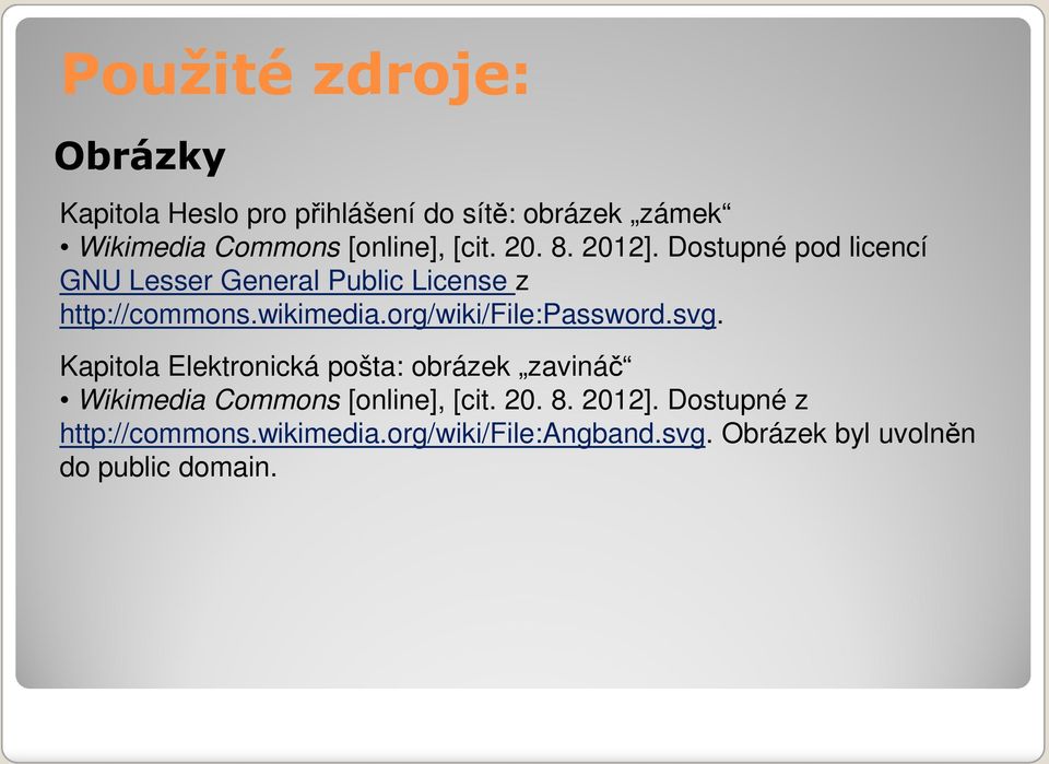 org/wiki/file:password.svg. Kapitola Elektronická pošta: obrázek zavináč Wikimedia Commons [online], [cit.