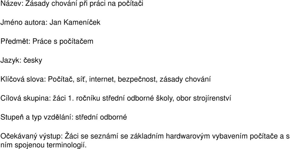 1. ročníku střední odborné školy, obor strojírenství Stupeň a typ vzdělání: střední odborné