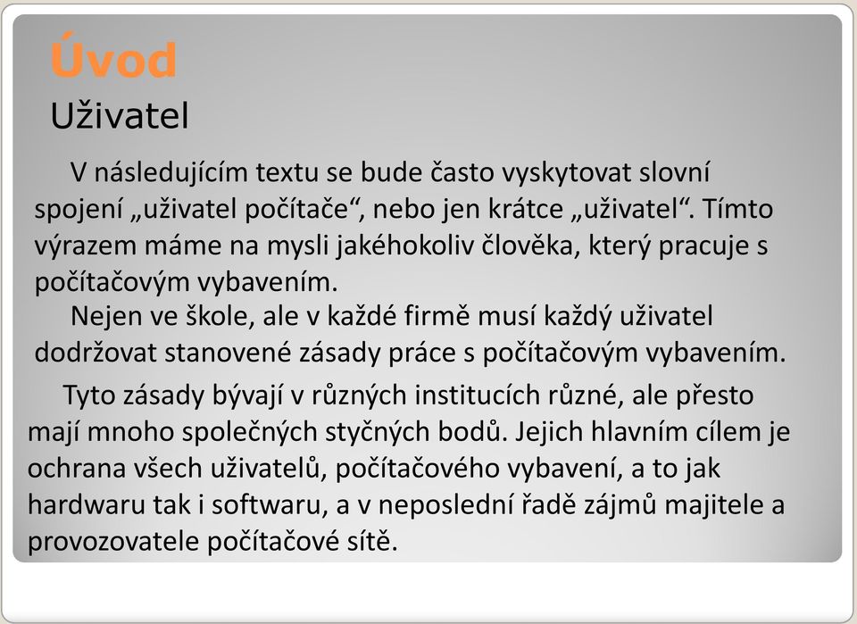 Nejen ve škole, ale v každé firmě musí každý uživatel dodržovat stanovené zásady práce s počítačovým vybavením.