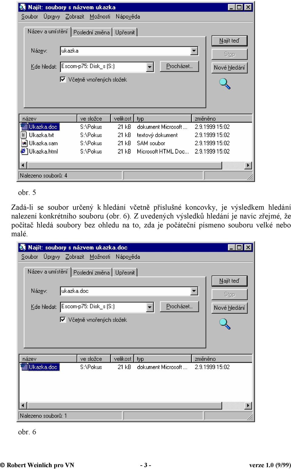 Z uvedených výsledků hledání je navíc zřejmé, že počítač hledá soubory bez