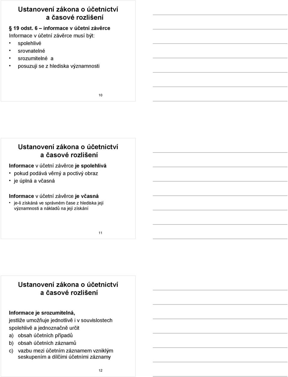 v účetní závěrce je spolehlivá pokud podává věrný a poctivý obraz je úplná a včasná Informace v účetní závěrce je včasná je-li získáná ve správném čase