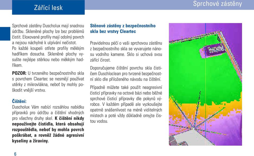 POZOR: U tvrzeného bezpečnostního skla s povrchem Cleartec se nesmějí používat utěrky z mikrovlákna, neboť by mohly poškodit vnější vrstvu.