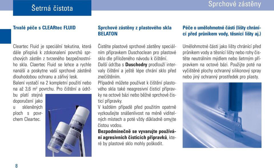 Pro čištění a údržbu platí stejná doporučení jako u skleněných ploch s povrchem Cleartec.