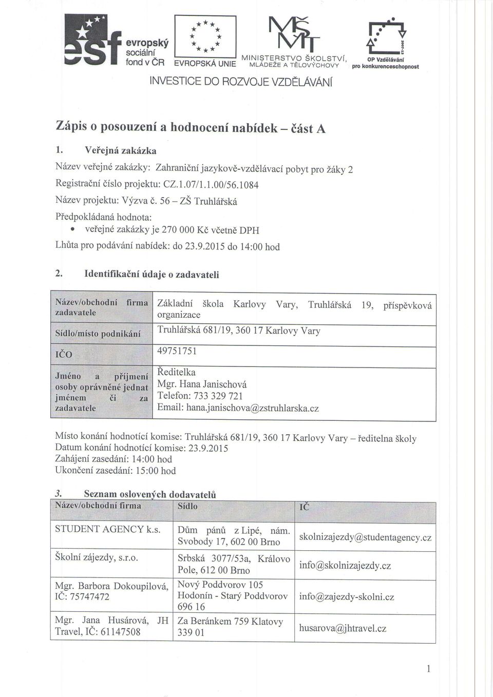 zka N 6zev veiej nd zakfnky : z ahr ani(nij azykovd -v zddltl aci p o byt pr o l6ky 2 Registradni dislo proj ektu: CZ.l.07 I l. 1.00/56. 1094 N6zev projektu: Yyzva d.