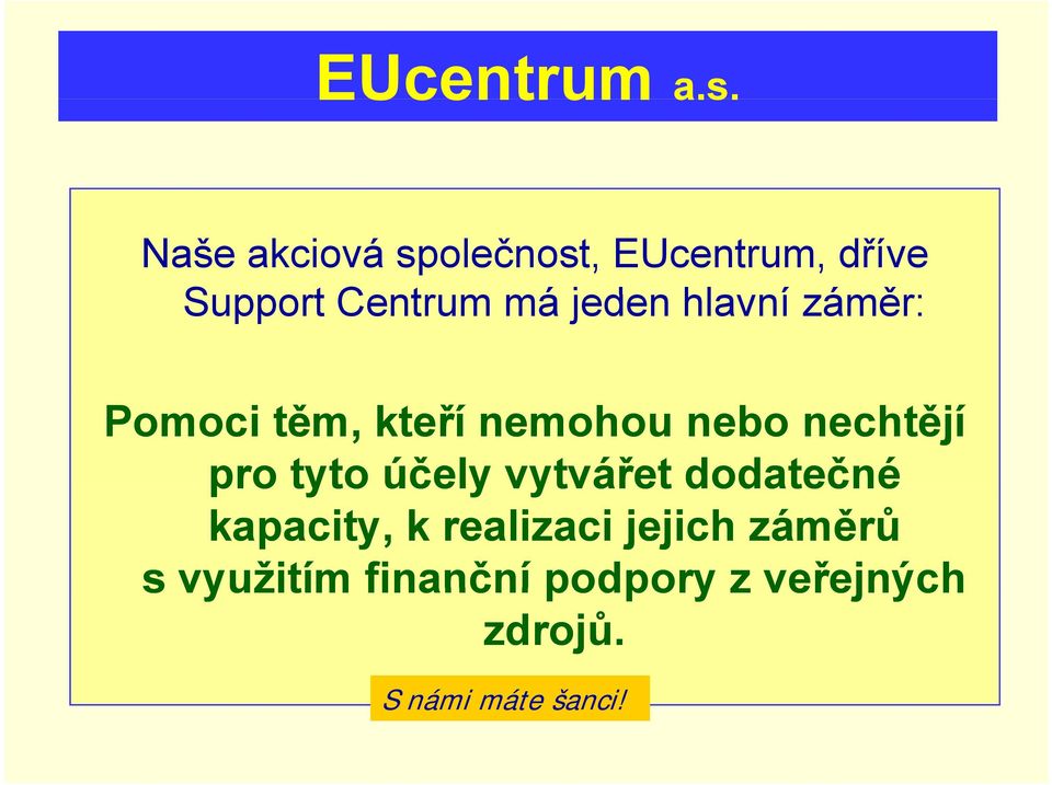 nechtějí pro tyto účely vytvářet dodatečné kapacity, k