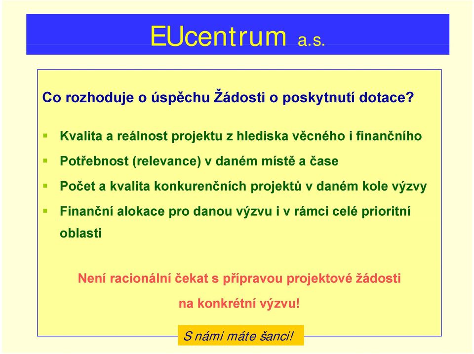 daném místě a čase Počet a kvalita konkurenčních projektů v daném kole výzvy Finanční