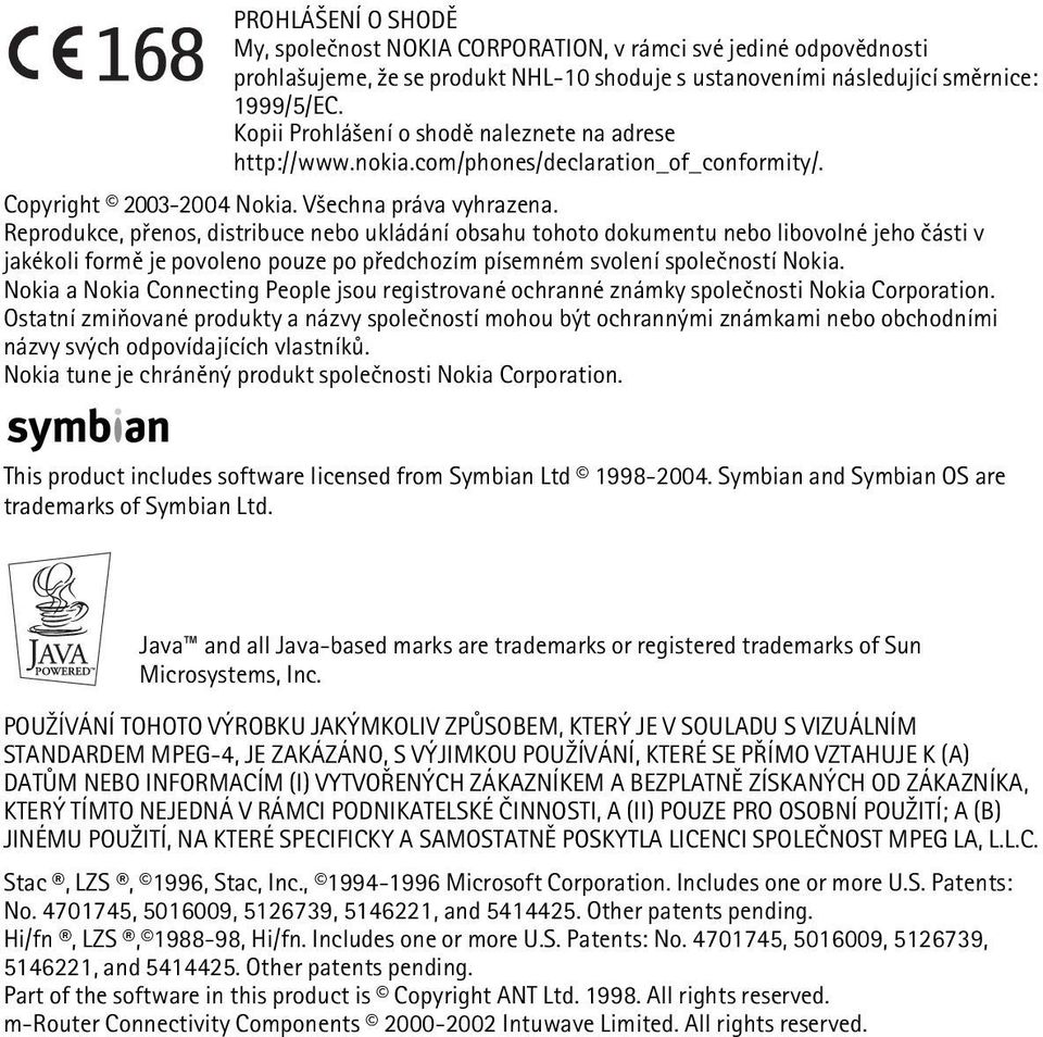 Reprodukce, pøenos, distribuce nebo ukládání obsahu tohoto dokumentu nebo libovolné jeho èásti v jakékoli formì je povoleno pouze po pøedchozím písemném svolení spoleèností Nokia.