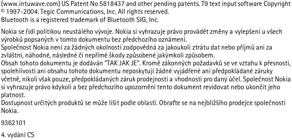 Nokia si vyhrazuje právo provádìt zmìny a vylep¹ení u v¹ech výrobkù popsaných v tomto dokumentu bez pøedchozího oznámení.