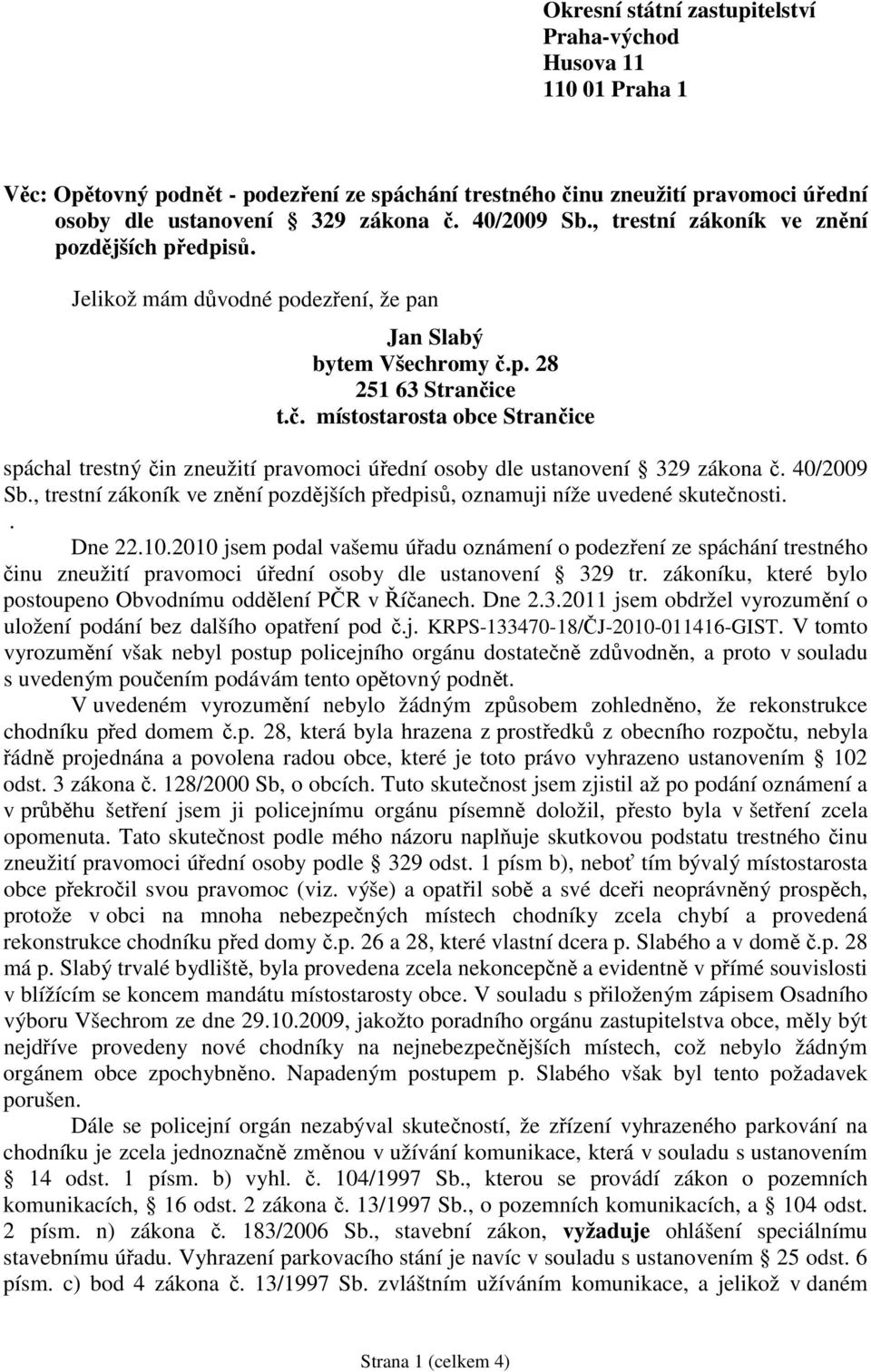 p. 28 251 63 Strančice t.č. místostarosta obce Strančice spáchal trestný čin zneužití pravomoci úřední osoby dle ustanovení 329 zákona č. 40/2009 Sb.