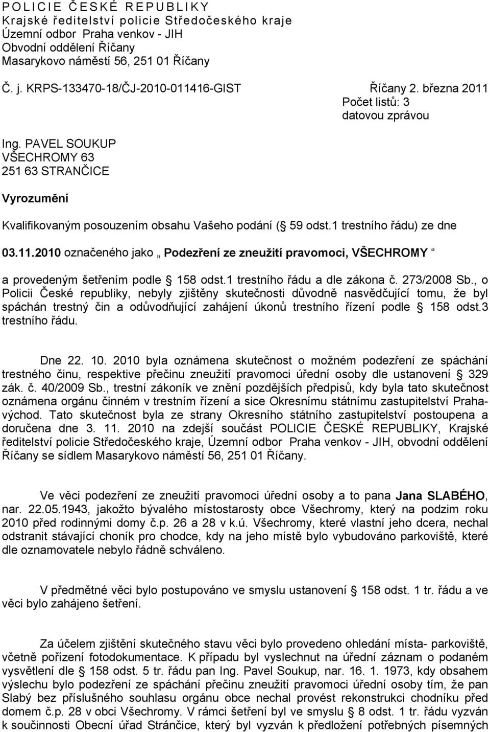 PAVEL SOUKUP VŠECHROMY 63 251 63 STRANČICE Vyrozumění Kvalifikovaným posouzením obsahu Vašeho podání ( 59 odst.1 trestního řádu) ze dne 03.11.