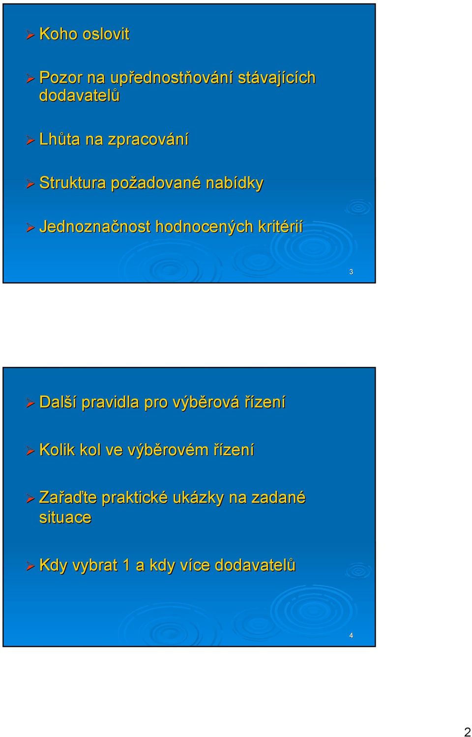 kritérií 3 Další pravidla pro výběrová řízení Kolik kol ve výběrovém