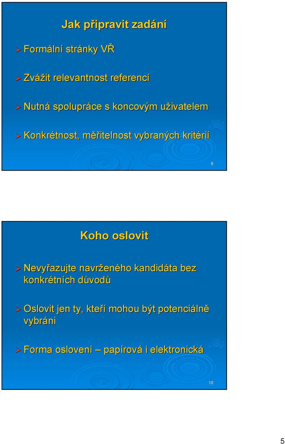 Koho oslovit Nevyřazujte navrženého kandidáta bez konkrétních důvodů Oslovit