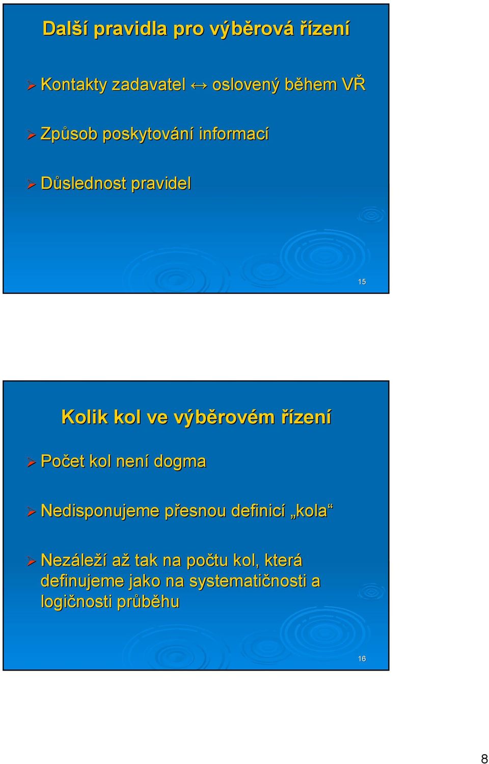 řízení Počet kol není dogma Nedisponujeme přesnou definicí kola Nezáleží až