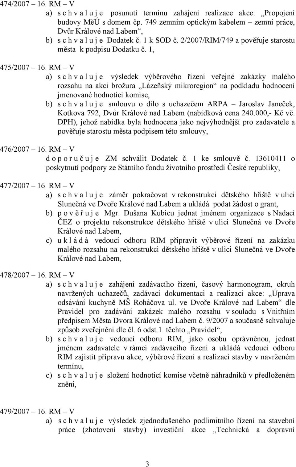 RM V a) s c h v a l u j e výsledek výběrového řízení veřejné zakázky malého rozsahu na akci brožura Lázeňský mikroregion na podkladu hodnocení jmenované hodnotící komise, b) s c h v a l u j e smlouvu